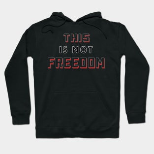 This Is Not Freedom Don't Be Controlled Hoodie